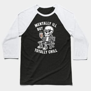 Mentally Ill But Totally Chill Baseball T-Shirt